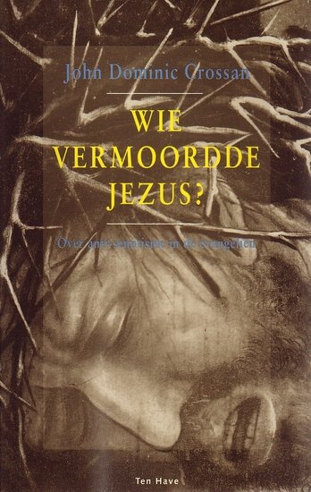  John Dominic Crossan // Wie vermoordde Jezus? (Ten Have)