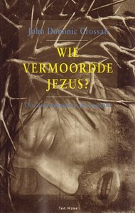  John Dominic Crossan // Wie vermoordde Jezus? (Ten Have)