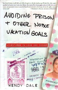Wendy Dale // Avoiding Prison and Other Noble Vacation Goals