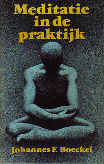 Johannes F. Boeckel // Meditatie In De Praktijk