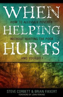 Steve Corbett &amp; Brian Fikkert // When Helping Hurts