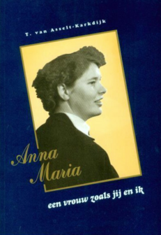 T. van Asselt-Karkdijk // Anna Maria een vrouw zoals jij en ik