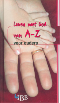 Leven Met God Van A-Z Voor Ouders voor ouders