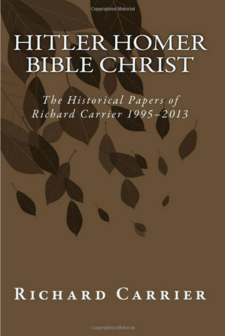 Richard Carrier  // Hitler Homer Bible Christ