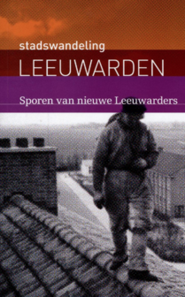 Stadswandeling Leeuwarden - Sporen van nieuwe Leeuwarders