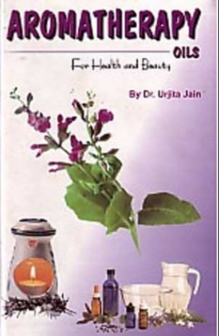 Urjita Jain // Aromatherapy Oils: For Health and Beauty