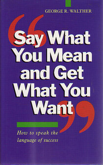 George R. Walther // Say What You Mean and Get What You Want