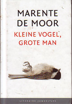 Marente de Moor // Kleine vogel, grote man
