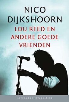 Nico Dijkshoorn // Lou Reed en Andere Goede Vrienden&nbsp;