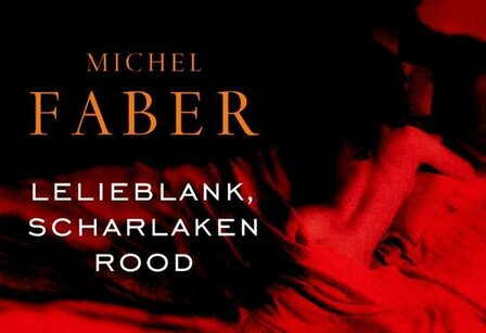 Michel Faber // Lelieblank, scharlaken rood