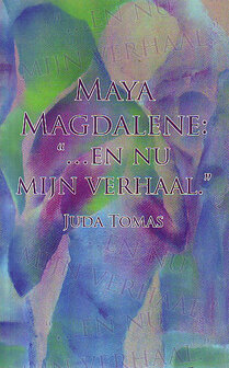 Juda Tomas // Maya Magdalene: &quot;...en nu mijn verhaal.&quot;