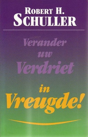 Robert H. Schuller //Verander uw verdriet in vreugde(servire)