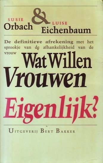 Susie Orbach//Wat willen vrouwen eigenlijk? (bert bakker)