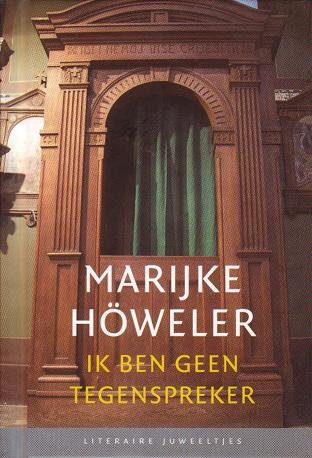 Marijke Höweler // Ik ben geen tegenspreker (Literaire Juweeltje)