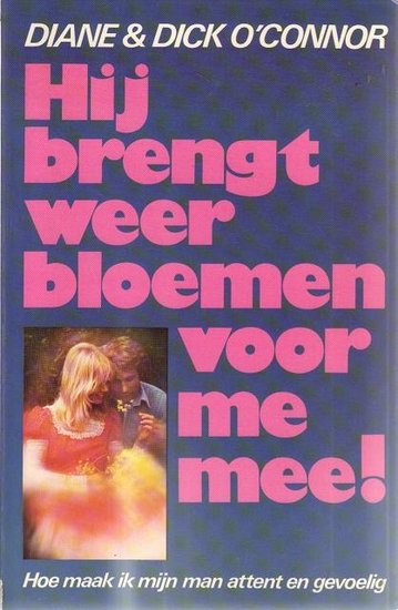 Diane & Dick O'Connor // Hij brengt weer bloemen voor me mee! (meulenhoff)