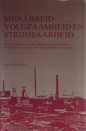 Loek Kreukels // Mijnarbeid: volgzaamheid en strijdbaarheid (van Gorcum)