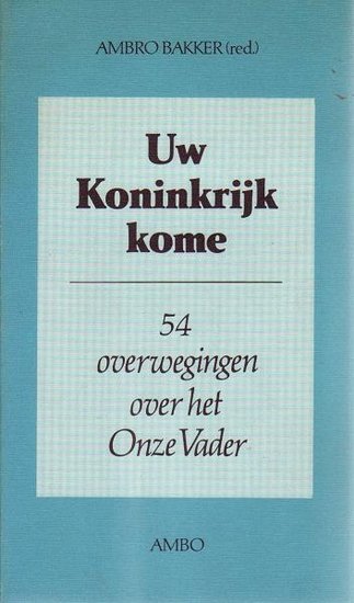 Ambro Bakker // Uw koninkrijk kome (ambo)