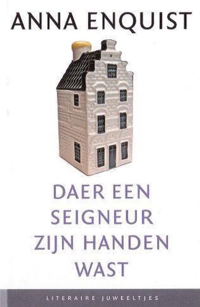 Anna Enquist  // daer een seigneur zijn handen wast