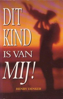 Henry Denker////Dat kind is van mij!(De kern)