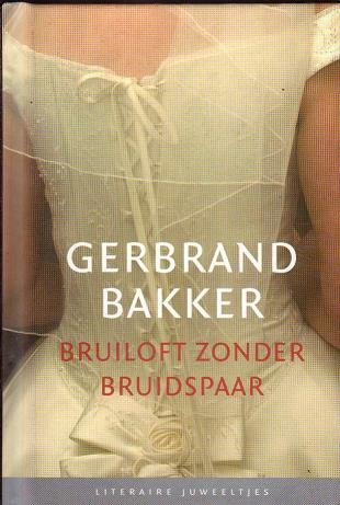 Gerbrand Bakker//Bruiloft zonder bruidspaar(Literaire Juweeltjes)