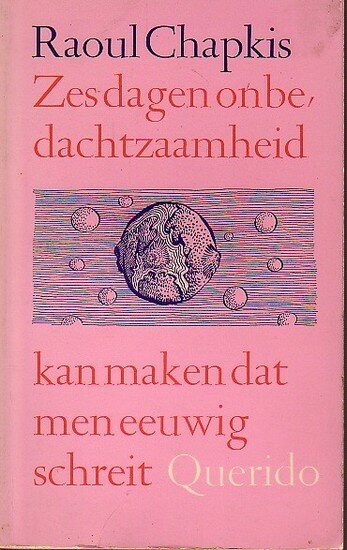 Raoul Chapkis // Zes dagen onbedachtzaamheid kan maken dat men eeuwig schreit