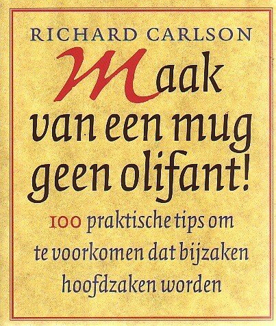 Richard Carlson // Maak Van Een Mug Geen Olifant