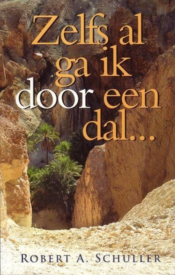 Robert A. Schuller//Zelfs al ga ik door een dal...