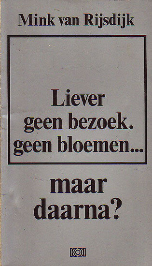 Mink van Rijsdijk // Liever geen bezoek. Geen bloemen, ... maar daarna?