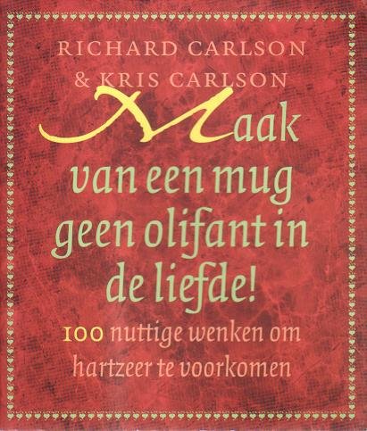 Richard Carlson//Maak van een mug geen olifant in de liefde !(Luitingh)
