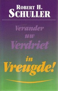 Robert H. Schuller //Verander uw verdriet in vreugde(servire)