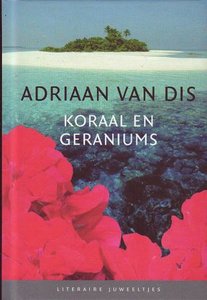 Adriaan van Dis // Koraal en geraniums (Literair juweeltje)