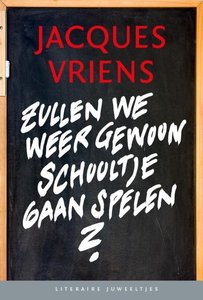Jacques Vriens // Zullen we weer gewoon schooltje gaan spelen?