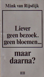 Mink van Rijsdijk // Liever geen bezoek. Geen bloemen, ... maar daarna?