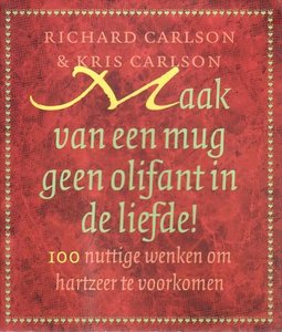 Richard Carlson//Maak van een mug geen olifant in de liefde !(Luitingh) 