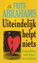 Frits Abrahams // Uiteindelijk helpt niets (muntinga)