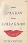 Peter Cheyney////caution mister callaghan(z.b.676)