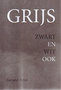 Gerard Stout // Grijs zwart en wit ook